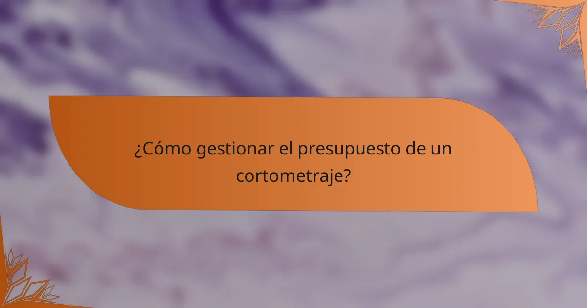 ¿Cómo gestionar el presupuesto de un cortometraje?