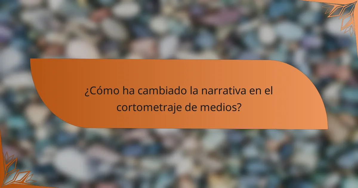 ¿Cómo ha cambiado la narrativa en el cortometraje de medios?