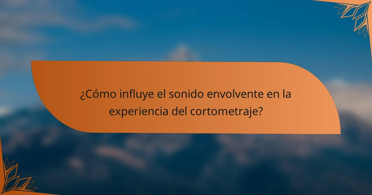 ¿Cómo influye el sonido envolvente en la experiencia del cortometraje?