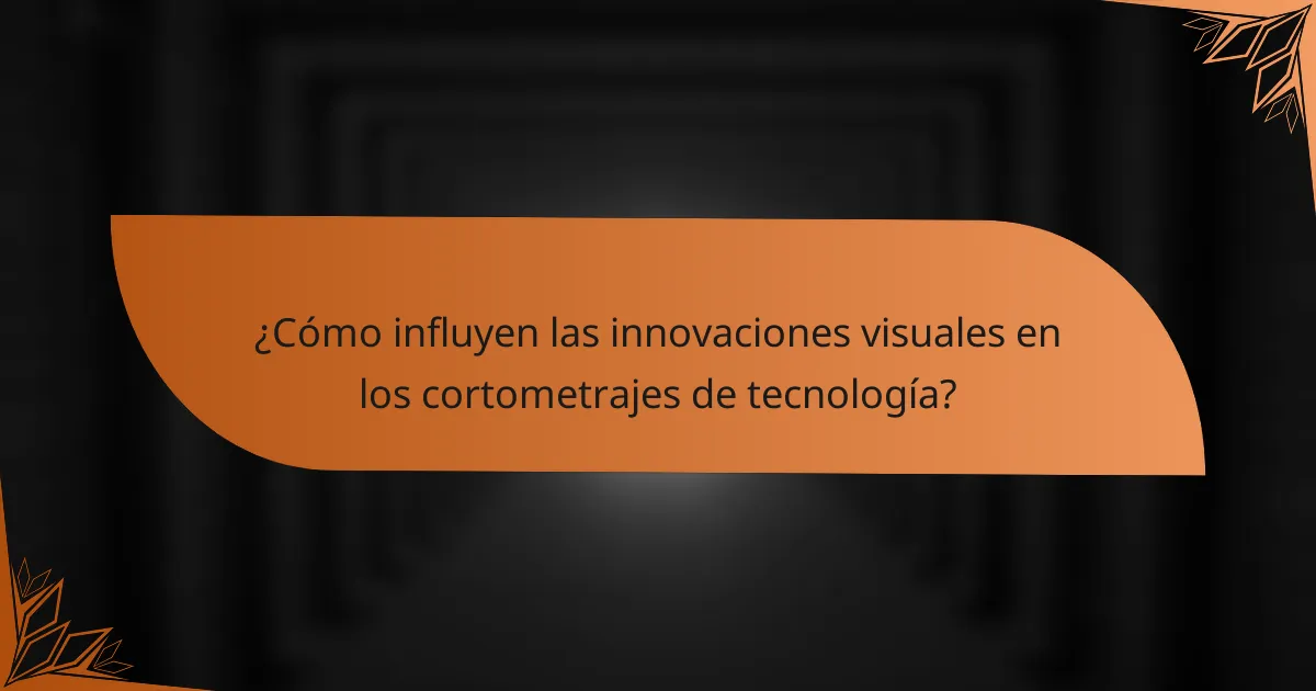 ¿Cómo influyen las innovaciones visuales en los cortometrajes de tecnología?