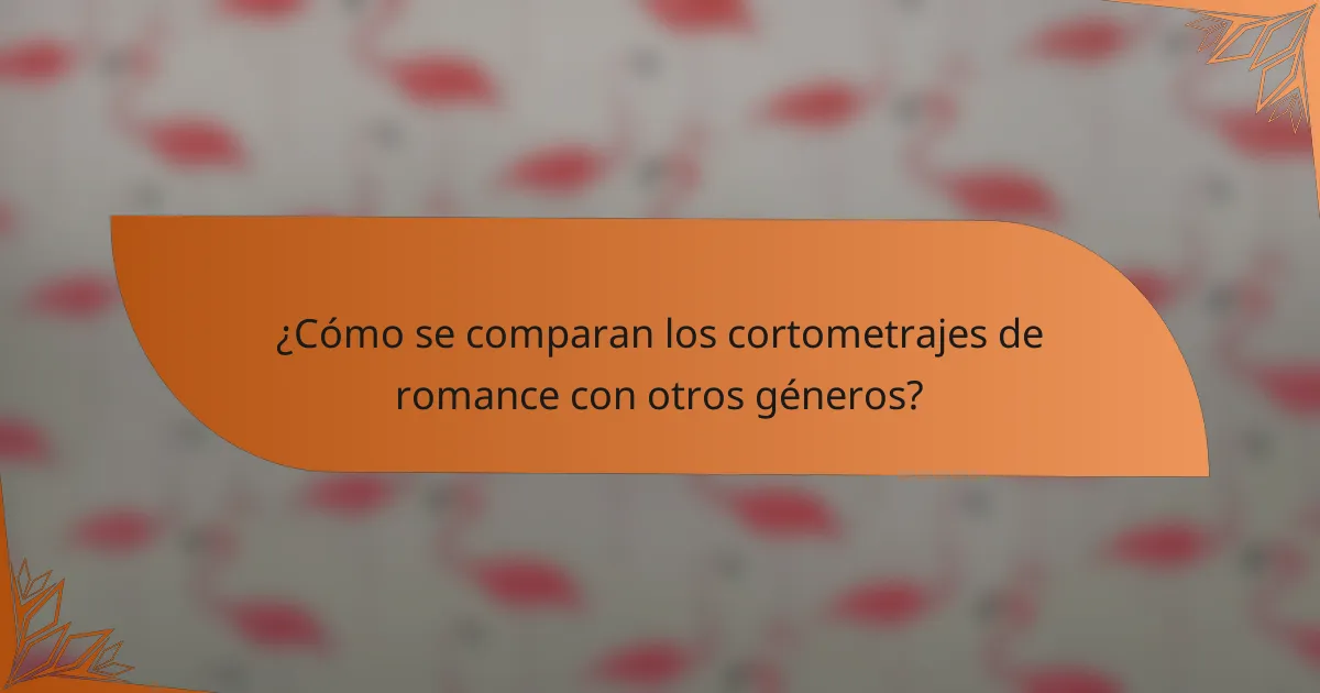¿Cómo se comparan los cortometrajes de romance con otros géneros?