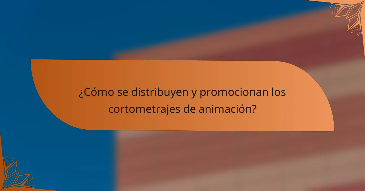 ¿Cómo se distribuyen y promocionan los cortometrajes de animación?