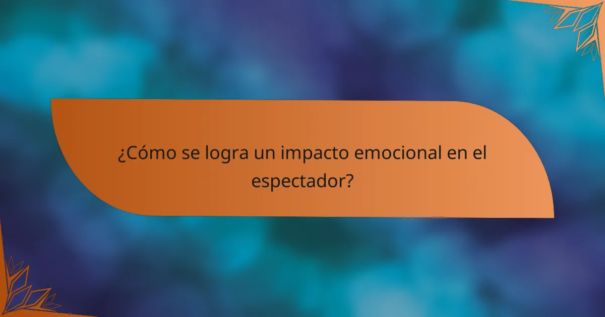 ¿Cómo se logra un impacto emocional en el espectador?