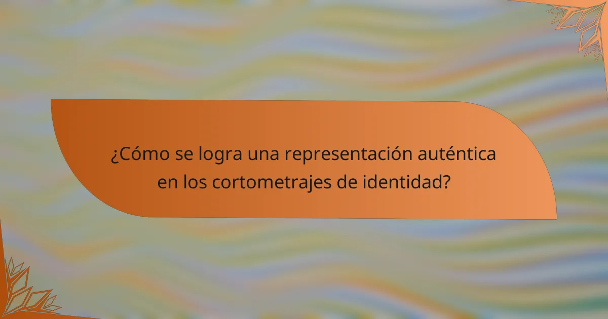 ¿Cómo se logra una representación auténtica en los cortometrajes de identidad?
