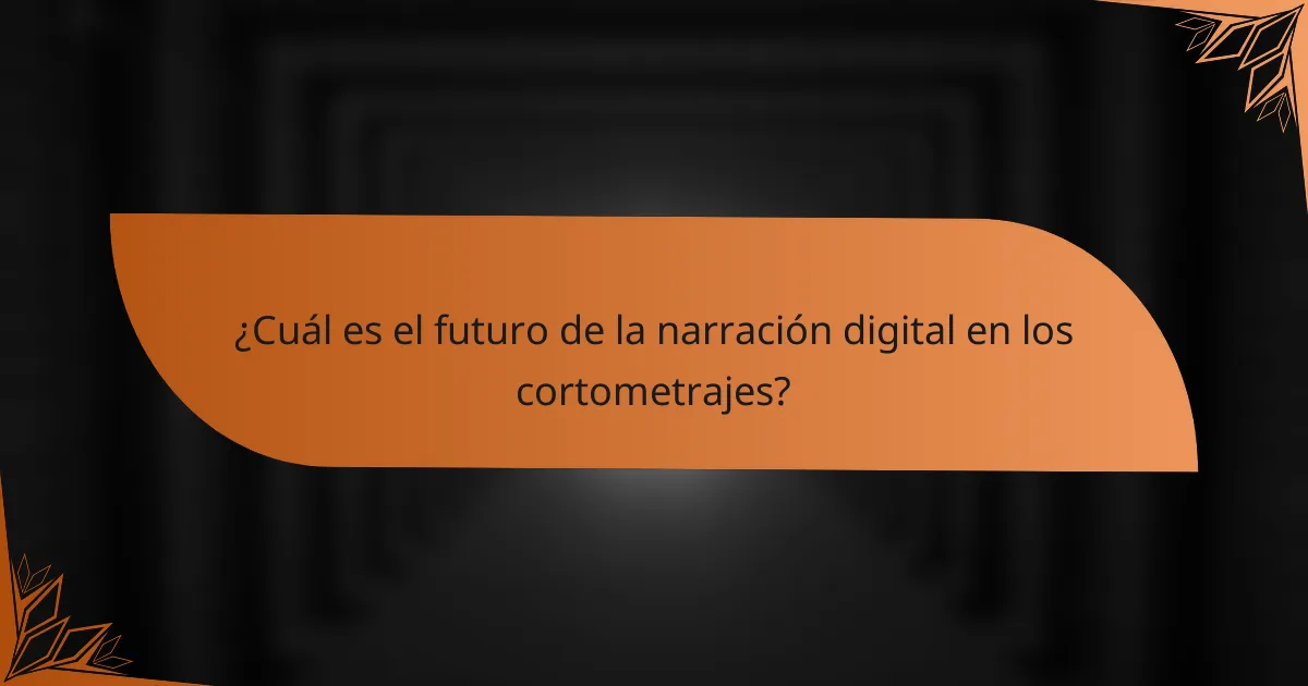 ¿Cuál es el futuro de la narración digital en los cortometrajes?