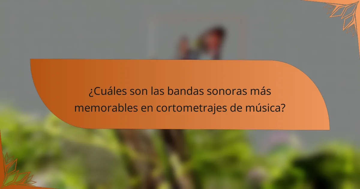 ¿Cuáles son las bandas sonoras más memorables en cortometrajes de música?