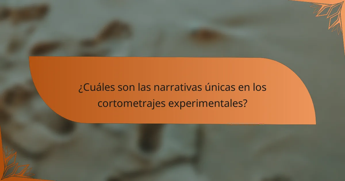 ¿Cuáles son las narrativas únicas en los cortometrajes experimentales?