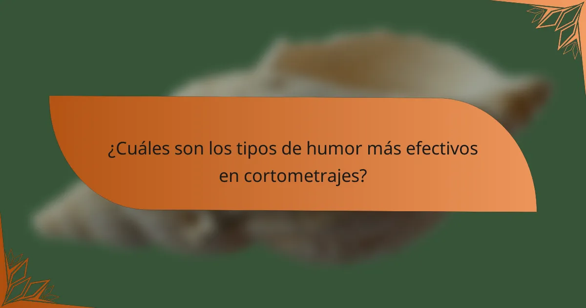 ¿Cuáles son los tipos de humor más efectivos en cortometrajes?