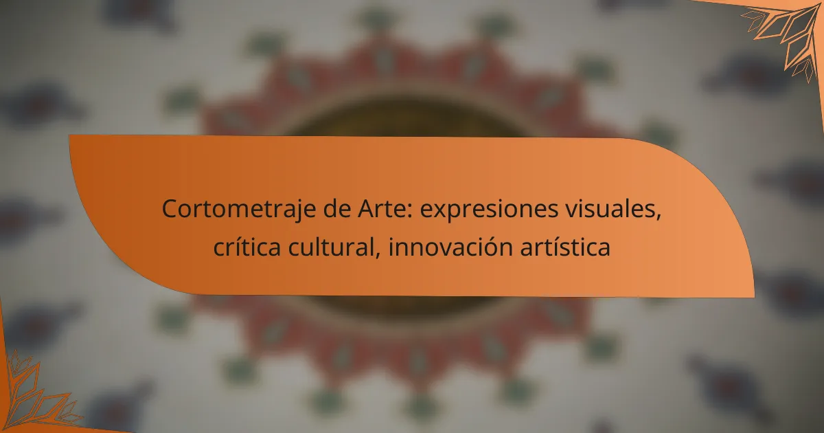 Cortometraje de Arte: expresiones visuales, crítica cultural, innovación artística