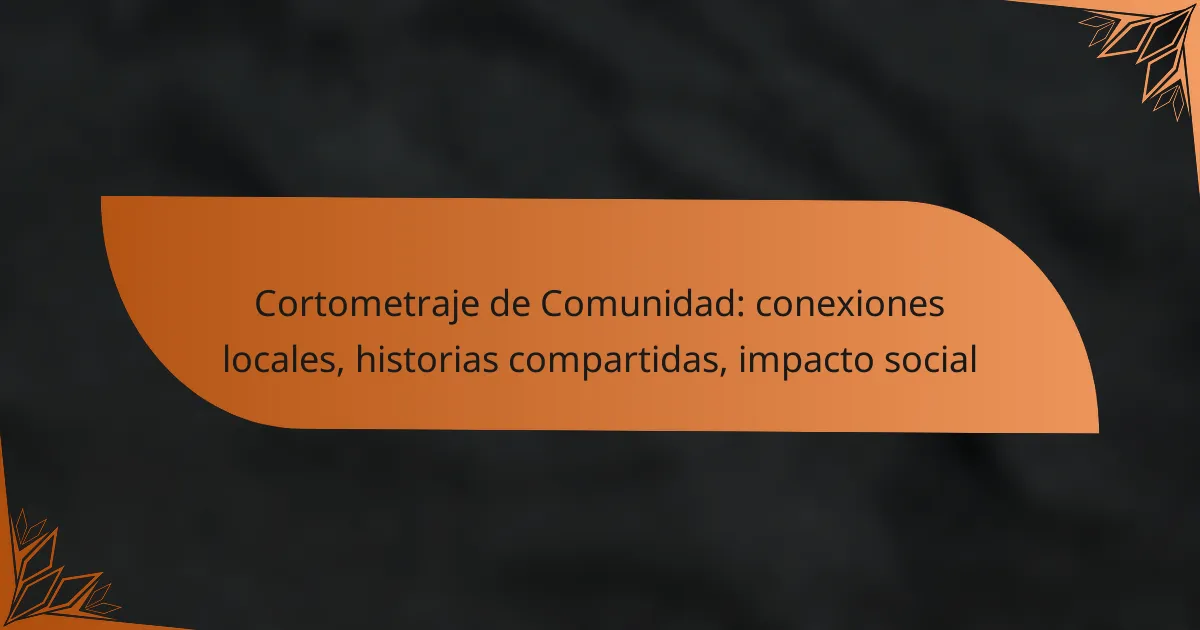 Cortometraje de Comunidad: conexiones locales, historias compartidas, impacto social