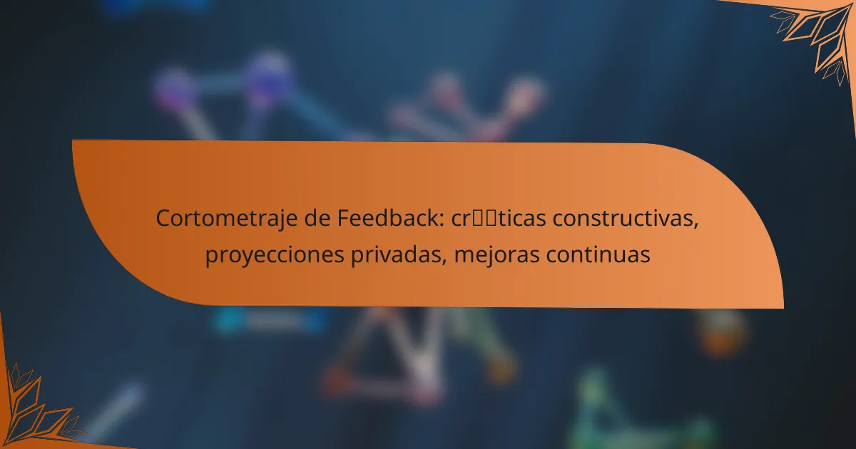 Cortometraje de Feedback: críticas constructivas, proyecciones privadas, mejoras continuas