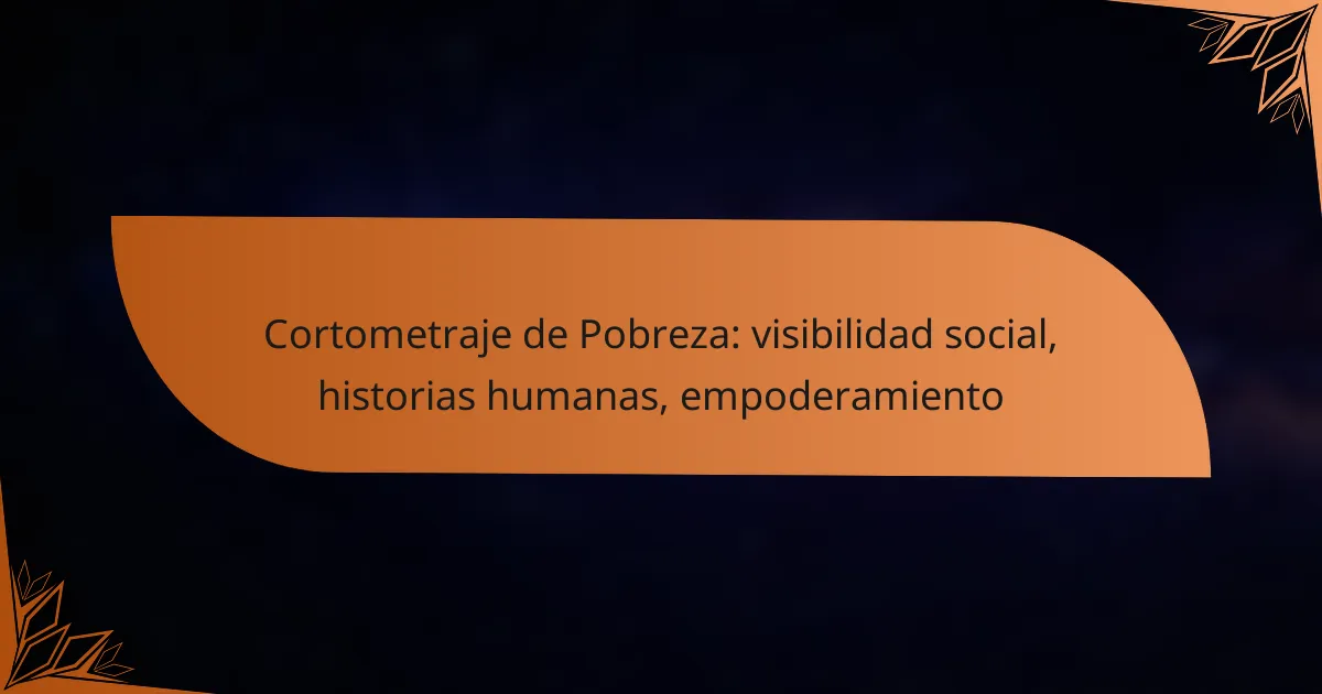 Cortometraje de Pobreza: visibilidad social, historias humanas, empoderamiento