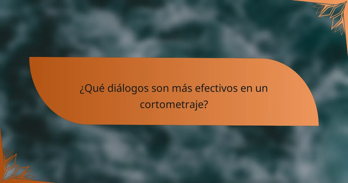 ¿Qué diálogos son más efectivos en un cortometraje?