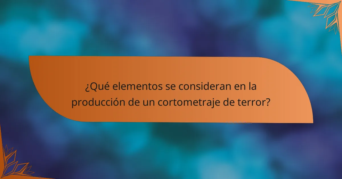 ¿Qué elementos se consideran en la producción de un cortometraje de terror?