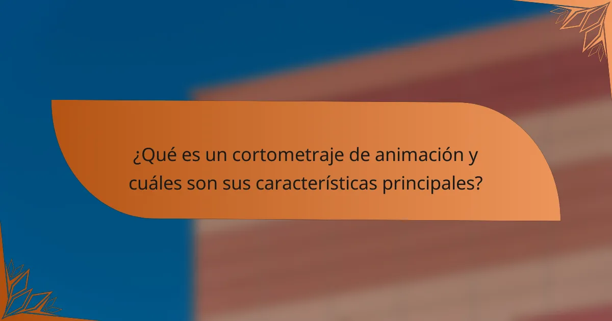 ¿Qué es un cortometraje de animación y cuáles son sus características principales?