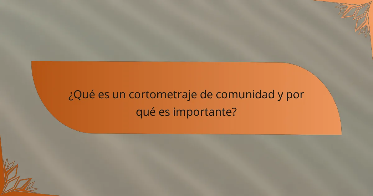 ¿Qué es un cortometraje de comunidad y por qué es importante?