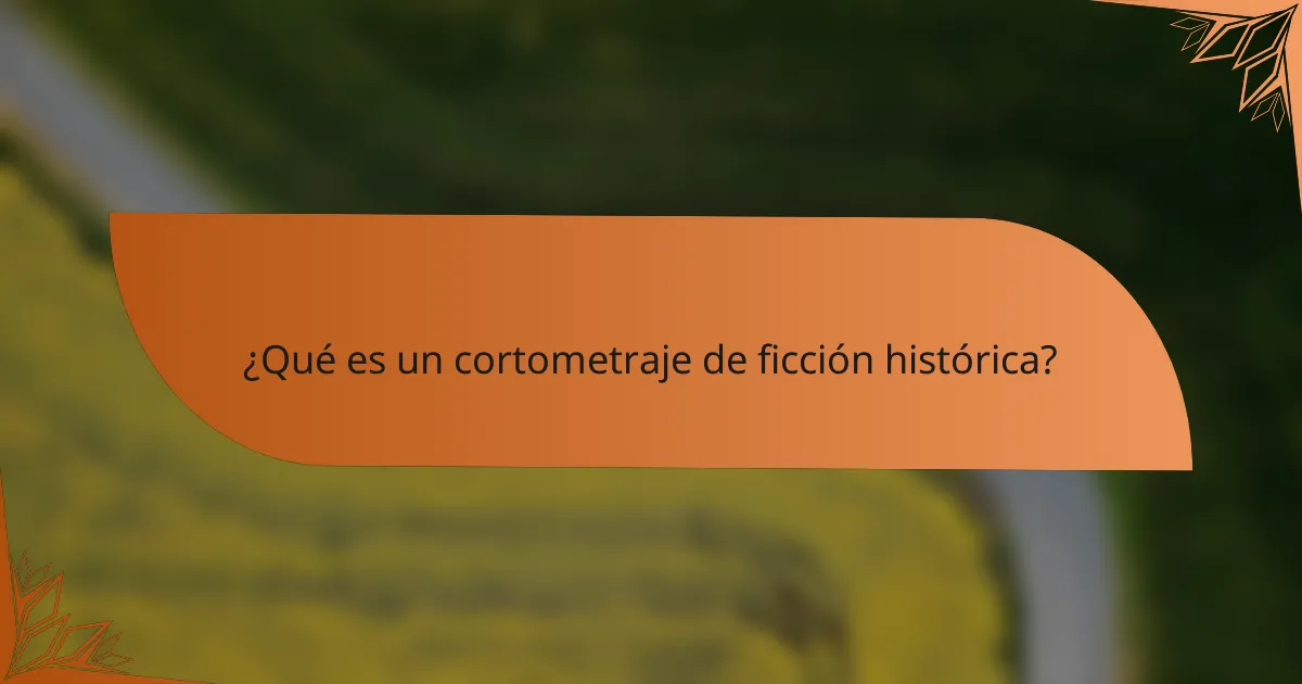 ¿Qué es un cortometraje de ficción histórica?