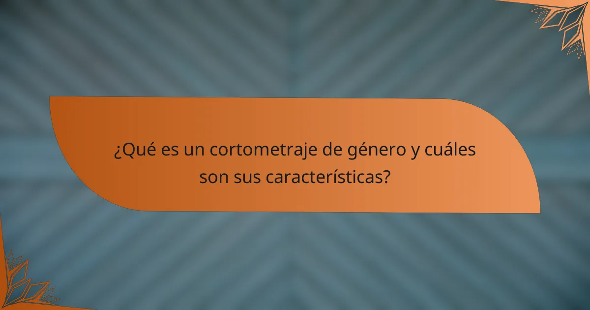¿Qué es un cortometraje de género y cuáles son sus características?