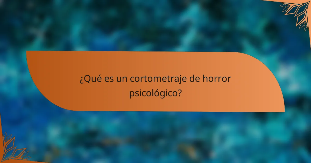 ¿Qué es un cortometraje de horror psicológico?