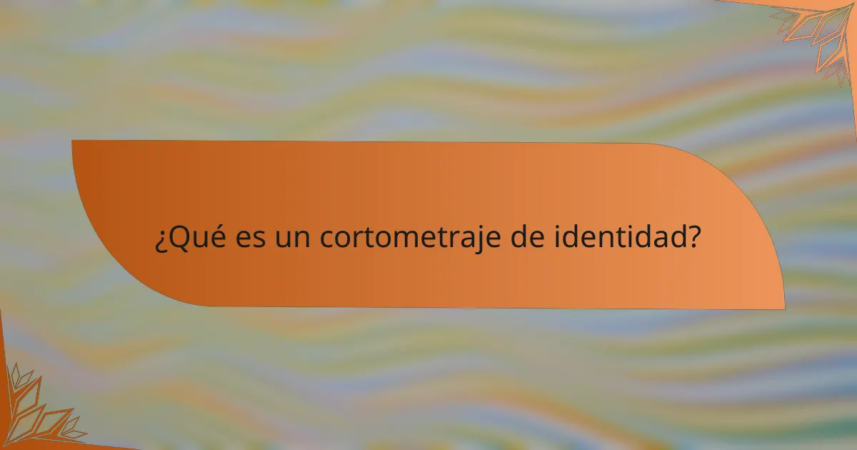 ¿Qué es un cortometraje de identidad?