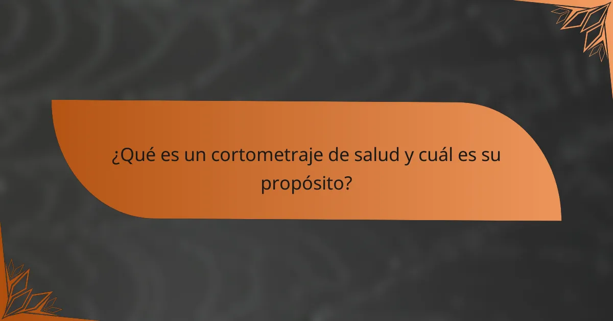 ¿Qué es un cortometraje de salud y cuál es su propósito?
