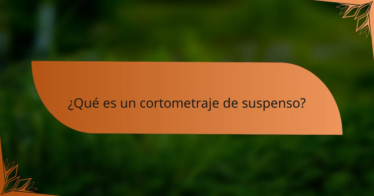 ¿Qué es un cortometraje de suspenso?