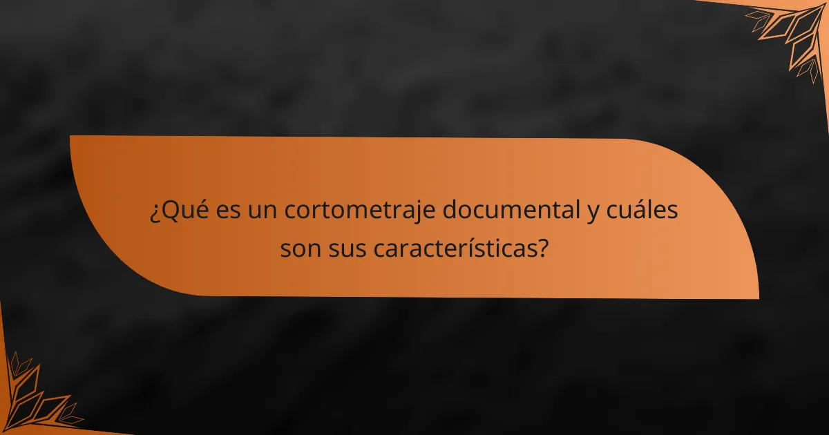 ¿Qué es un cortometraje documental y cuáles son sus características?