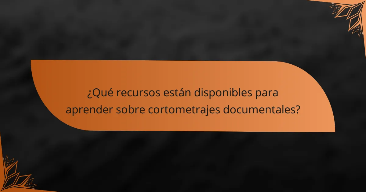 ¿Qué recursos están disponibles para aprender sobre cortometrajes documentales?