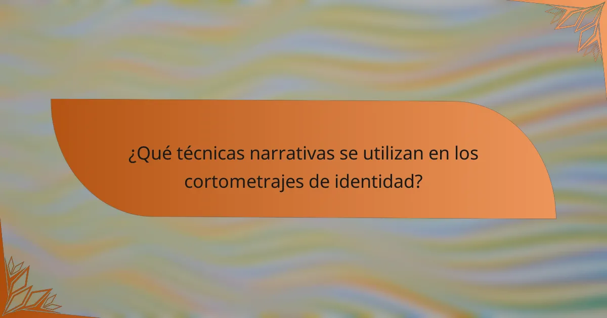 ¿Qué técnicas narrativas se utilizan en los cortometrajes de identidad?